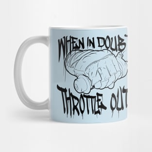 When in Doubt, Throttle Out Mug